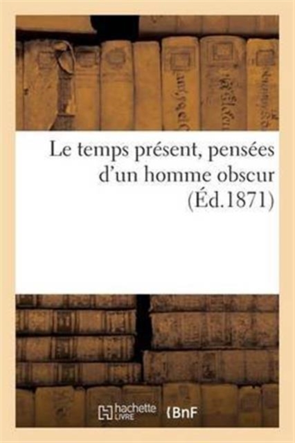 Le Temps Present, Pensees d'Un Homme Obscur, Paperback / softback Book