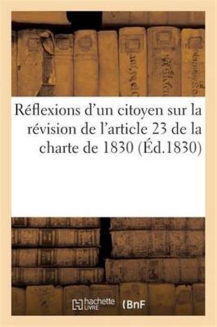 Reflexions d'Un Citoyen Sur La Revision de l'Article 23 de la Charte de 1830, Paperback / softback Book
