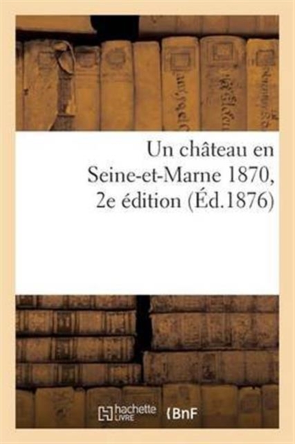 Un Chateau En Seine-Et-Marne 1870. 2e Edition, Paperback / softback Book