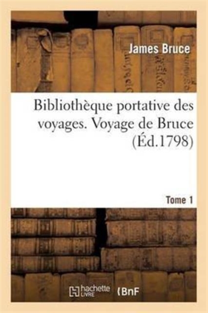 Bibliotheque Portative Des Voyages. Tome 1, Voyage de Bruce, Paperback / softback Book