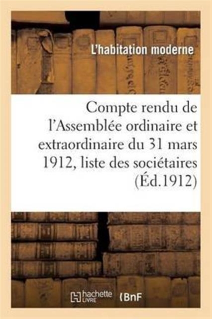 Compte Rendu de l'Assembl?e Ordinaire Et Extraordinaire Du 31 Mars 1912, Liste Des Soci?taires, Paperback / softback Book