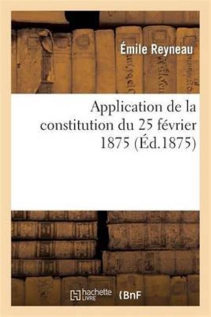 Application de la Constitution Du 25 Fevrier 1875, Paperback / softback Book