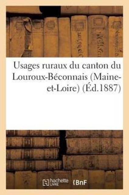 Usages Ruraux Du Canton Du Louroux-Beconnais (Maine-Et-Loire) (Ed.1887), Paperback / softback Book