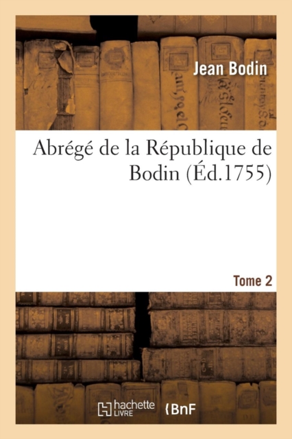 Abr?g? de la R?publique de Bodin. Tome 2, Paperback / softback Book