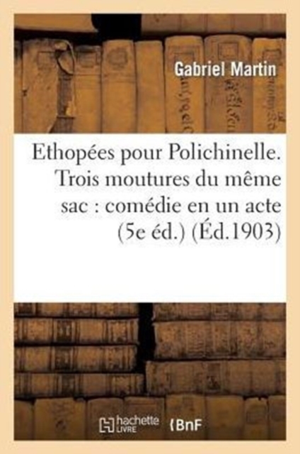 Ethop?es Pour Polichinelle. Trois Moutures Du M?me Sac: Com?die En Un Acte : , Interdite Par La Censure (5e ?d.), Paperback / softback Book
