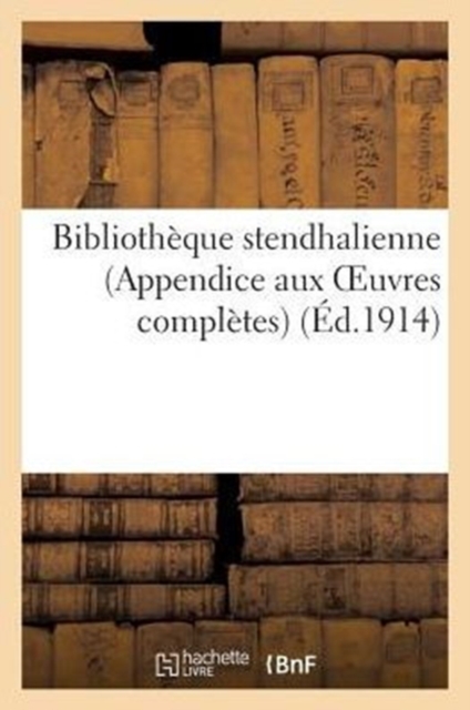 Bibliotheque Stendhalienne (Appendice Aux Oeuvres Completes), Paperback / softback Book