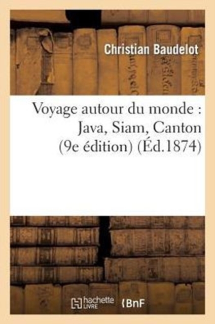 Voyage Autour Du Monde: Java, Siam, Canton (9e ?dition), Paperback / softback Book