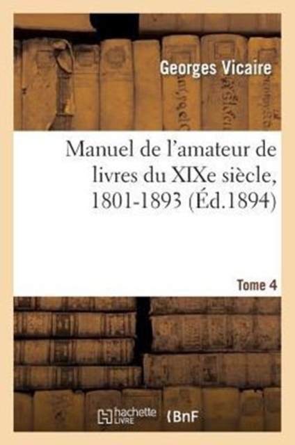 Manuel de l'Amateur de Livres Du XIXe Si?cle, 1801-1893 T. IV (H-La Mes), Paperback / softback Book