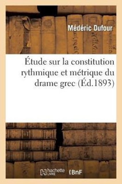 ?tude Sur La Constitution Rythmique Et M?trique Du Drame Grec, Paperback / softback Book