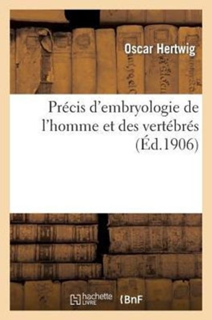 Pr?cis d'Embryologie de l'Homme & Des Vert?br?s, Paperback / softback Book