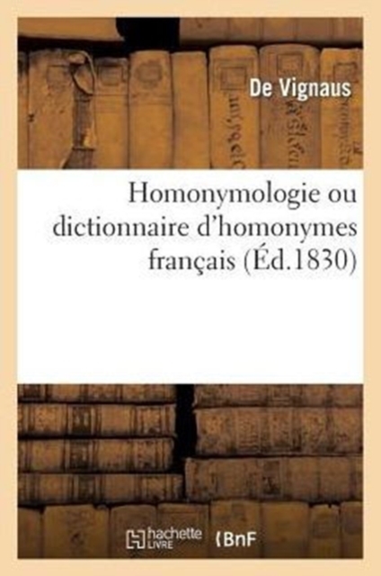 Homonymologie Ou Dictionnaire d'Homonymes Francais, Paperback / softback Book