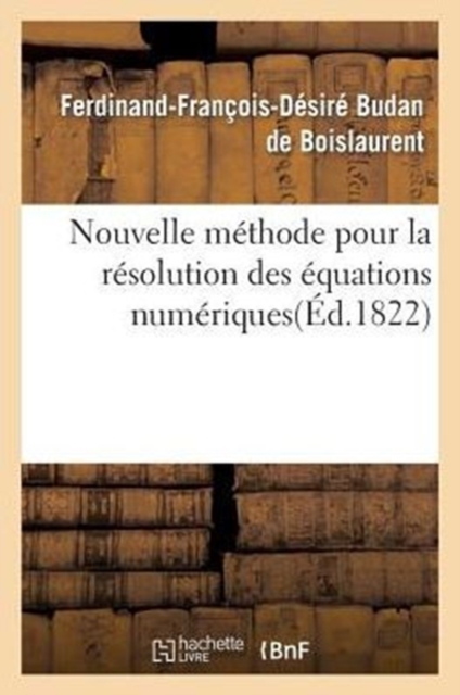 Nouvelle M?thode Pour La R?solution Des ?quations Num?riques d'Un Degr? Quelconque, Paperback / softback Book