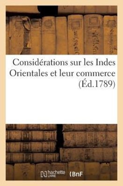 Considerations Sur Les Indes Orientales Et Leur Commerce, Paperback / softback Book