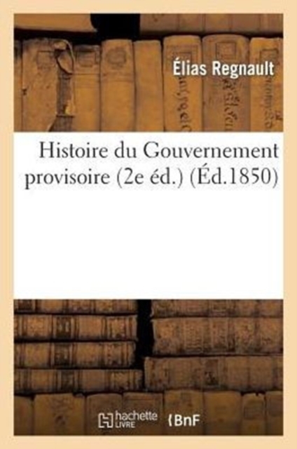 Histoire Du Gouvernement Provisoire (2e ?d.), Paperback / softback Book