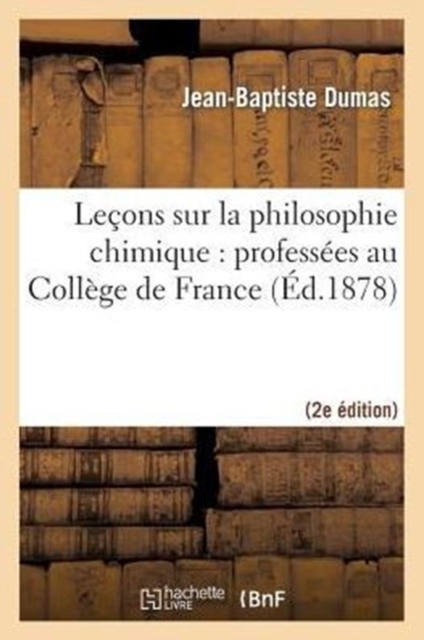Le?ons Sur La Philosophie Chimique: Profess?es Au Coll?ge de France (2nde ?d.), Paperback / softback Book