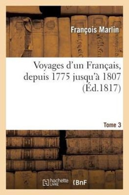 Voyages d'Un Fran?ais, Depuis 1775 Jusqu'? 1807. 3, Paperback / softback Book