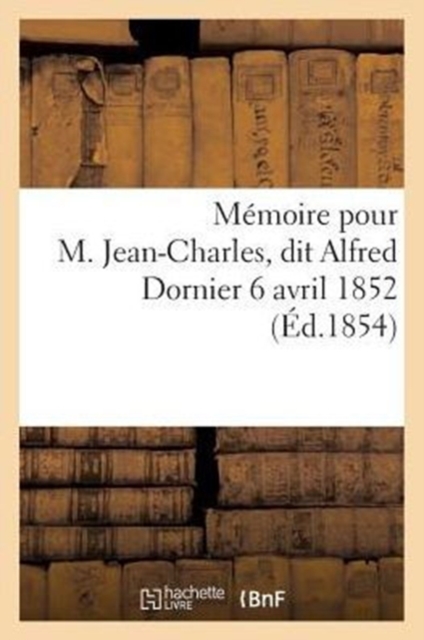 Memoire Pour M. Jean-Charles, Mme Veuve Moine Nee Dornier, Et M. Emile Guillaume, Paperback / softback Book