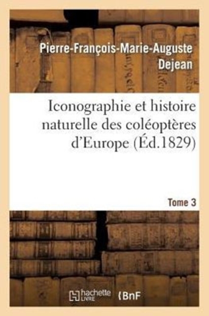 Iconographie Et Histoire Naturelle Des Col?opt?res d'Europe. T3, Paperback / softback Book