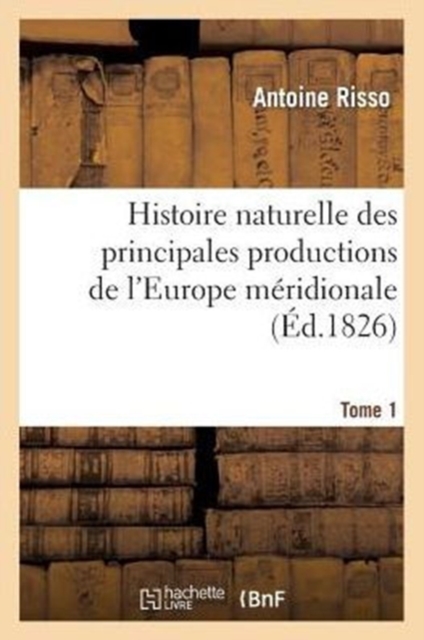 Histoire Naturelle Des Principales Productions de l'Europe M?ridionale T1, Paperback / softback Book