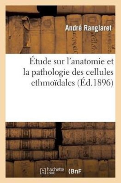 Etude Sur l'Anatomie Et La Pathologie Des Cellules Ethmoidales, Paperback / softback Book