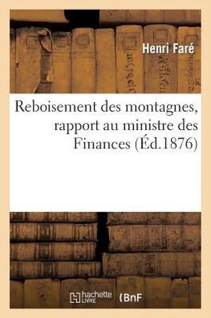 Reboisement Des Montagnes, Rapport Au Ministre Des Finances, Paperback / softback Book