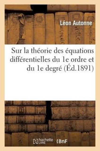 Sur La Th?orie Des ?quations Diff?rentielles Du 1e Ordre Et Du 1e Degr?, Paperback / softback Book