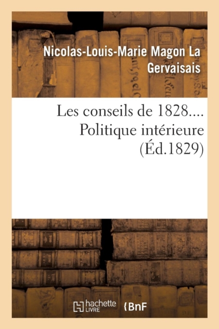 Les Conseils de 1828.... Politique Int?rieure, Paperback / softback Book
