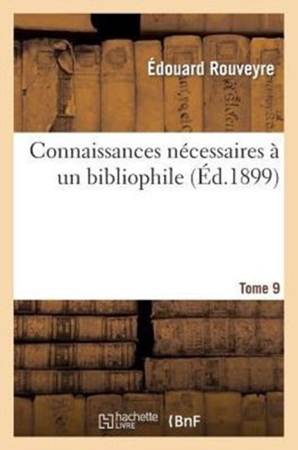 Connaissances N?cessaires ? Un Bibliophile. Edition 5, Tome 9, Paperback / softback Book