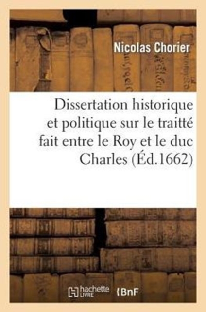 Dissertation Historique Et Politique Sur Traitt? Fait Entre Roy Et Duc Charles, Touchant La Lorraine, Paperback / softback Book