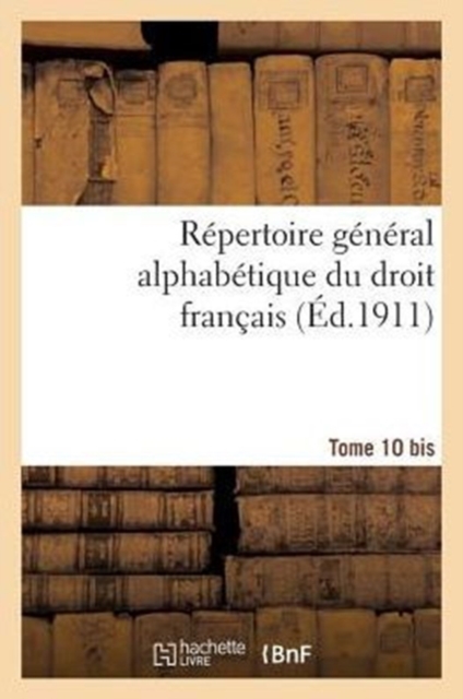 Repertoire General Alphabetique Du Droit Francais. Supplement. T. 10 Bis, Paperback / softback Book