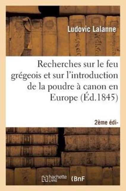 Recherches Sur Le Feu Gr?geois Et Sur l'Introduction de la Poudre ? Canon En Europe 2e ?dition, Paperback / softback Book