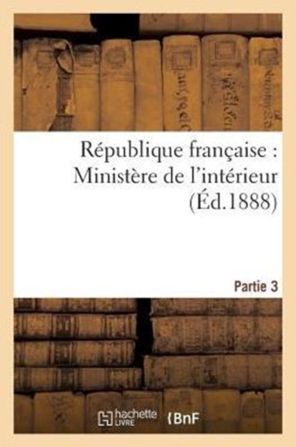 Republique Francaise, Ministere de l'Interieur 3e Partie, Paperback / softback Book