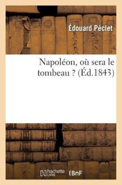 Napoleon, Ou Sera Le Tombeau ?, Paperback / softback Book