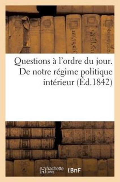 Questions A l'Ordre Du Jour. de Notre Regime Politique Interieur, Paperback / softback Book