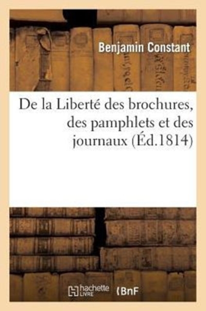 de la Libert? Des Brochures, Des Pamphlets Et Des Journaux, Paperback / softback Book