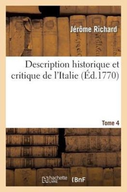 Description Historique Et Critique de l'Italie T. 4, Paperback / softback Book