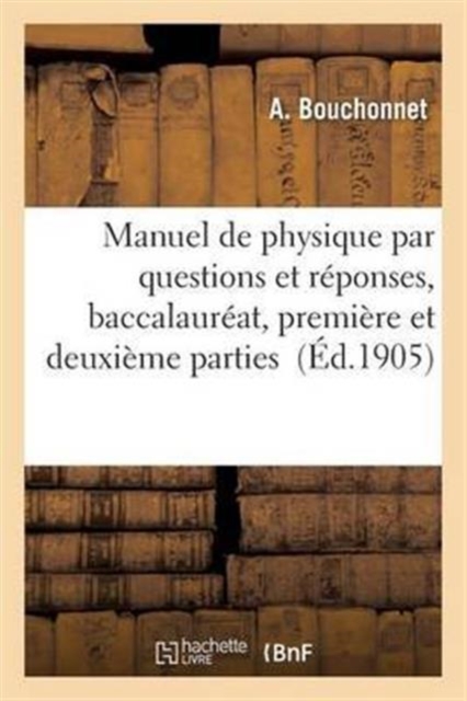 Manuel de Physique Par Questions Et R?ponses: Baccalaur?at, Premi?re Et Deuxi?me Parties, Paperback / softback Book
