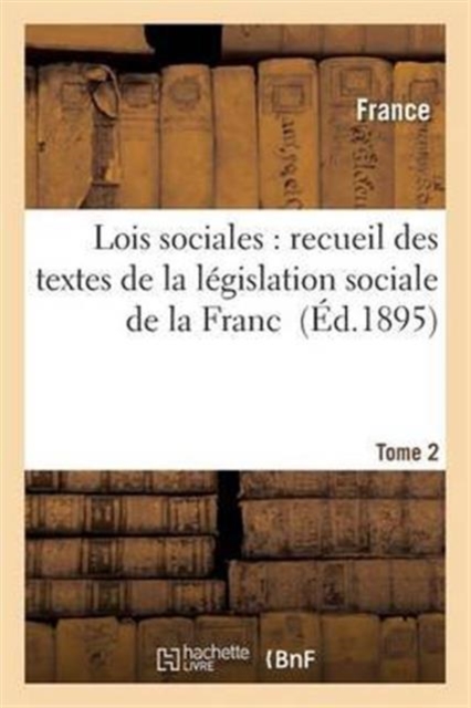 Lois Sociales: Recueil Des Textes de la Legislation Sociale de la France Tome 2, Paperback / softback Book