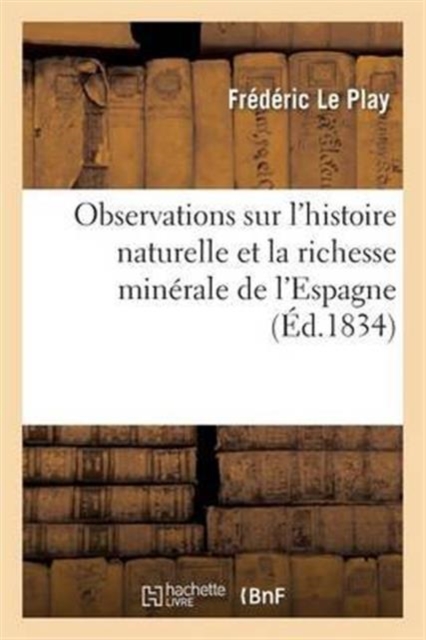 Observations Sur l'Histoire Naturelle Et La Richesse Min?rale de l'Espagne, Paperback / softback Book