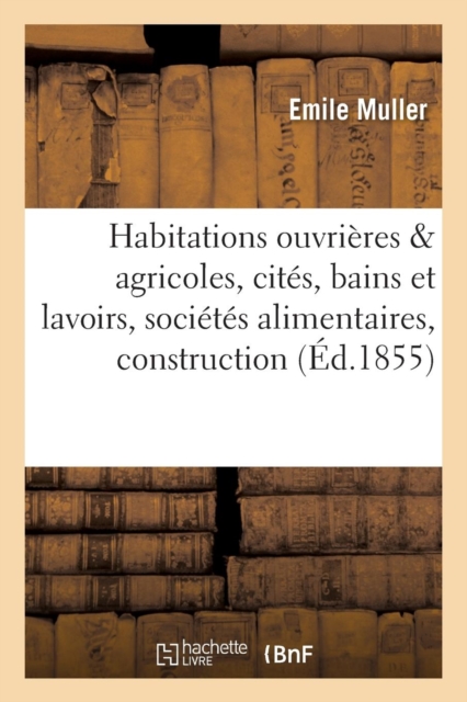Habitations Ouvri?res Et Agricoles, Cit?s, Bains Et Lavoirs, Soci?t?s Alimentaires, D?tails, Paperback / softback Book