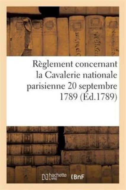 Reglement Concernant La Cavalerie Nationale Parisienne 20 Septembre 1789, Paperback / softback Book