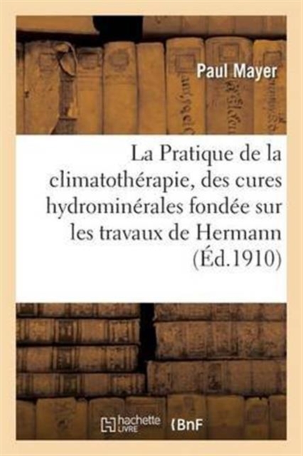 La Pratique de la Climatotherapie Et Des Cures Hydrominerales, Paperback / softback Book