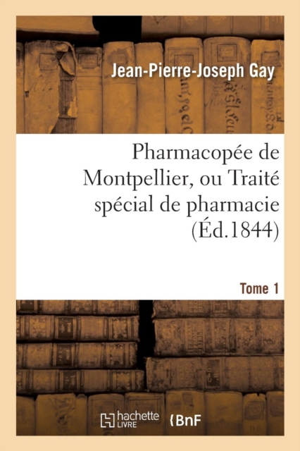 Pharmacopee de Montpellier, Ou Traite Special de Pharmacie Tome 1, Paperback / softback Book