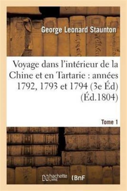 Voyage Dans l'Int?rieur de la Chine Et En Tartarie Fait Dans Les Ann?es 1792, 1793 Et 1794 Tome 1, Paperback / softback Book