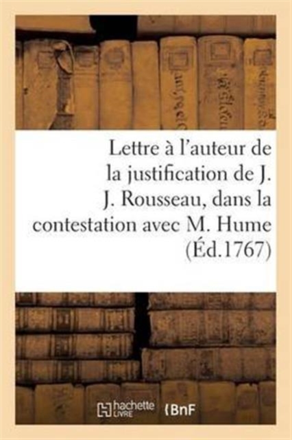 Lettre A l'Auteur de la Justification de J. J. Rousseau, Dans La Contestation Survenue Avec M. Hume, Paperback / softback Book