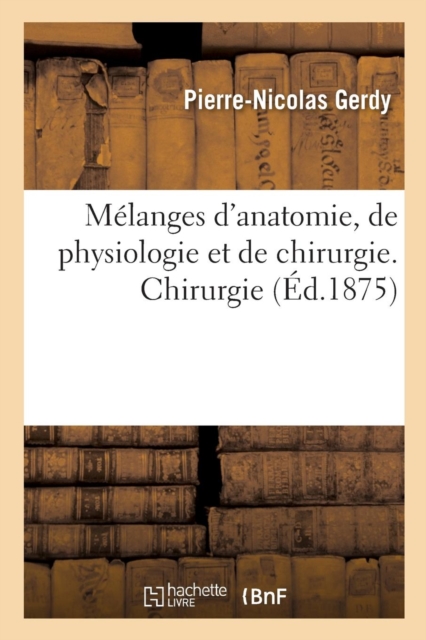 M?langes d'Anatomie, de Physiologie Et de Chirurgie. Chirurgie, Paperback / softback Book