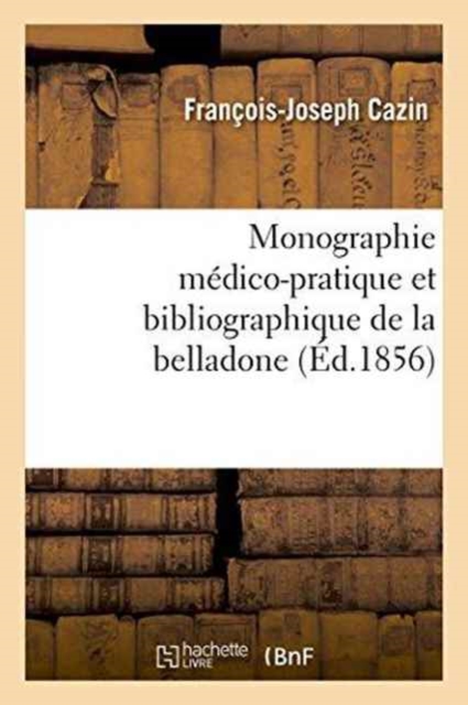 Monographie Medico-Pratique Et Bibliographique de la Belladone, Paperback / softback Book