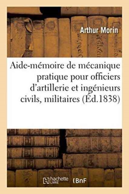 Aide-M?moire de M?canique ? l'Usage Des Officiers d'Artillerie Et Des Ing?nieurs Civils, Militaires, Paperback / softback Book