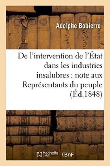 de l'Intervention de l'Etat Dans Les Industries Insalubres, Adressee Aux Representants Du Peuple, Paperback / softback Book