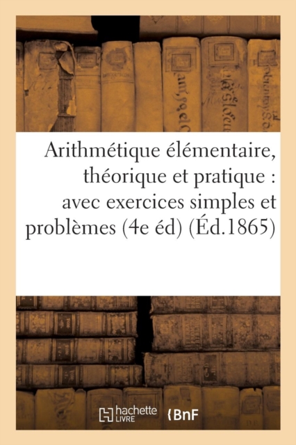 Arithmetique Elementaire, Theorique Et Pratique: Avec Exercices Simples Et Problemes, Paperback / softback Book